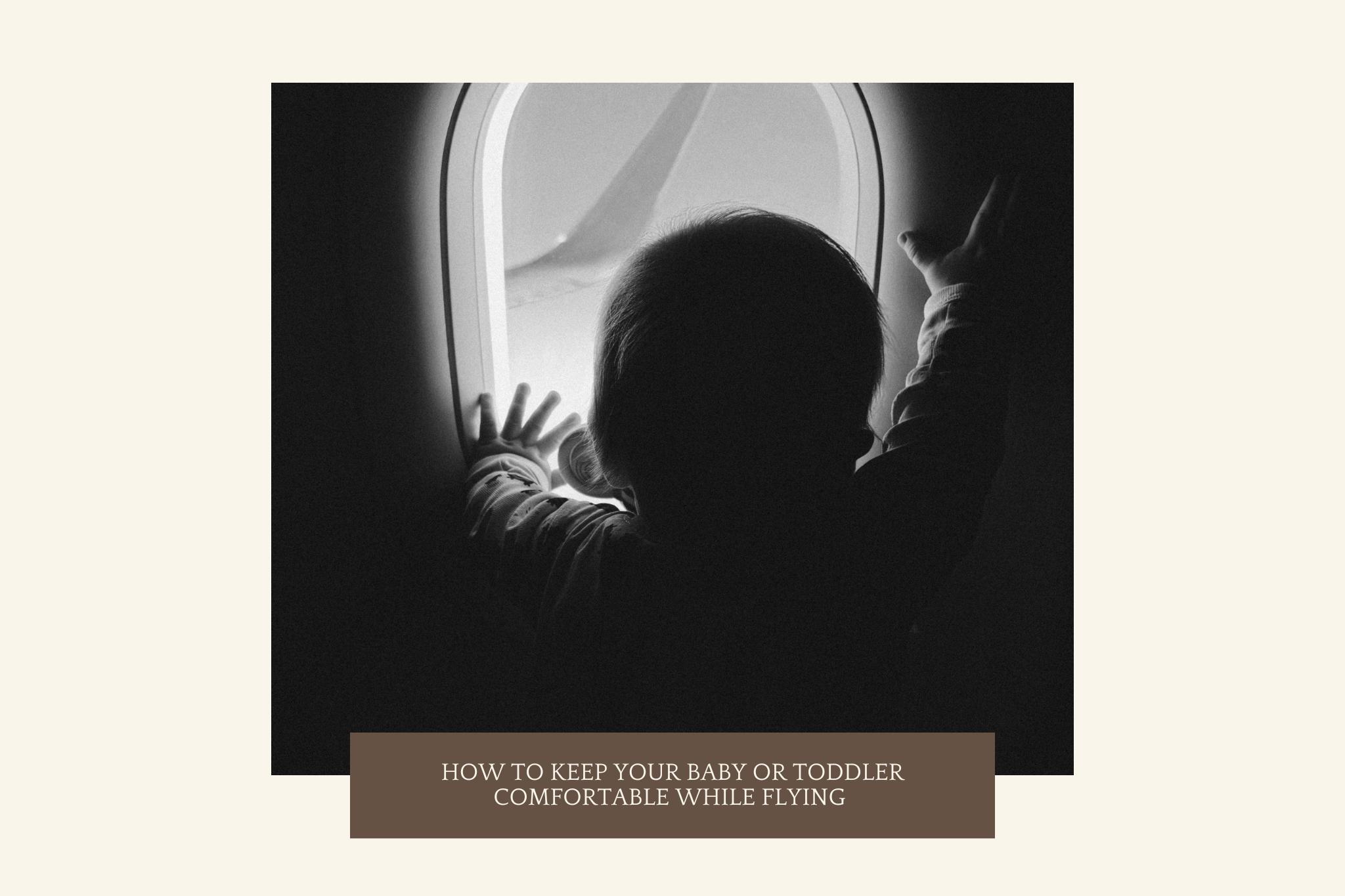 How to Keep Your Baby or Toddler Comfortable While Flying