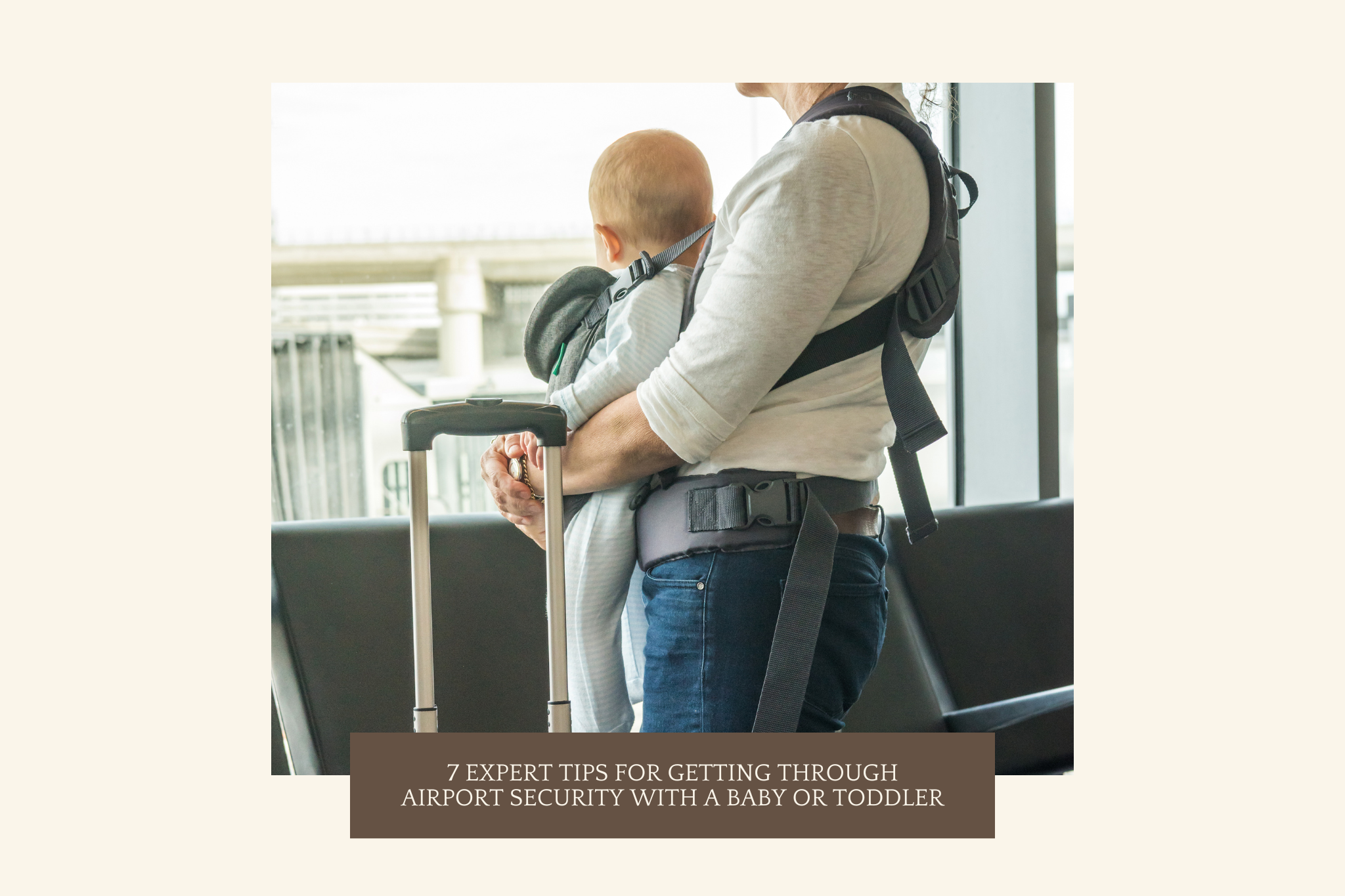 7 Expert Tips for Getting Through Airport Security with a Baby or Toddler